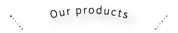 Our products