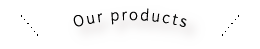 Our products